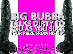 Big Bubba Talks dirty to you as you suck your prize ou
